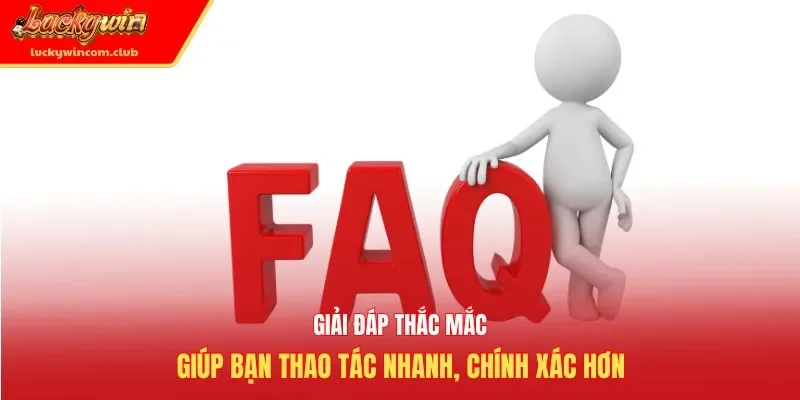 Giải đáp thắc mắc giúp bạn thao tác nhanh, chính xác hơn
