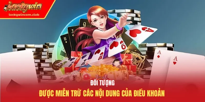 Đối tượng được miễn trừ các nội dung của điều khoản 