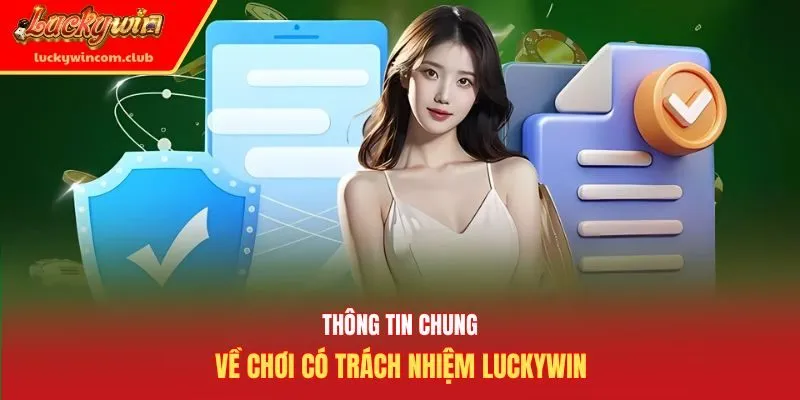 Thông tin chung về chơi có trách nhiệm Luckywin